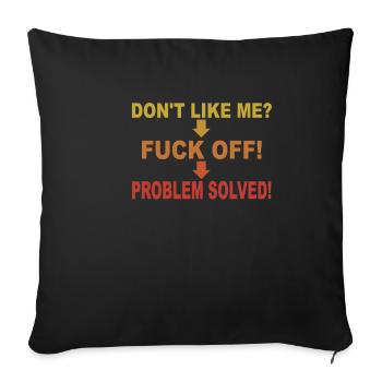 Dont Like Me Fuck Off Problem Solved - Sofa pillowcase 17,3'' x 17,3'' (45 x 45 cm) - black - Front
