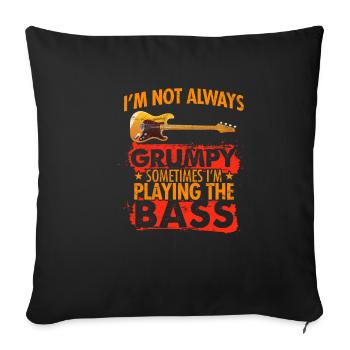 I m not always grumpy sometimes i play the bass - Sofa pillowcase 17,3'' x 17,3'' (45 x 45 cm) - black - Front