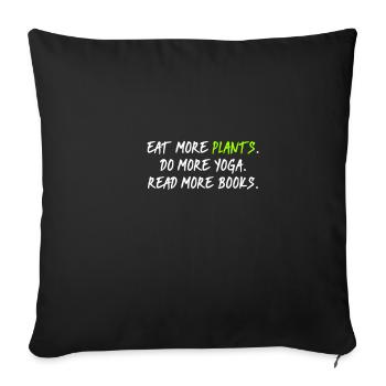 Eat Plants Do Yoga Read More Books - Sofa pillowcase 17,3'' x 17,3'' (45 x 45 cm) - black - Front