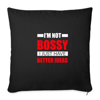 I'm Not Bossy, I Just Have Better Ideas 3 - Sofa pillowcase 17,3'' x 17,3'' (45 x 45 cm) - black - Front