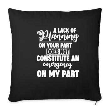 A lack of planning on your part does not ... 4 - Sofa pillowcase 17,3'' x 17,3'' (45 x 45 cm) - black - Front