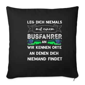Leg Dich Niemals Mit Einem Busfahrer An Lustiger S - Sofakissenbezug 45 x 45 cm - Schwarz - Vorne