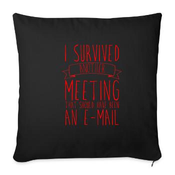 I Survived Another Meeting 7 - Sofa pillowcase 17,3'' x 17,3'' (45 x 45 cm) - black - Front