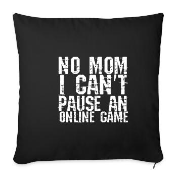 No Mom I Can't Pause An Online Game - Sofa pillowcase 17,3'' x 17,3'' (45 x 45 cm) - black - Front