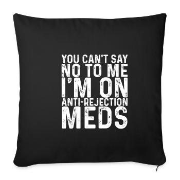 Vous ne pouvez pas me dire non, je suis sur des médicaments anti-rejet - Housse de coussin décorative 45 x 45 cm - noir - Devant