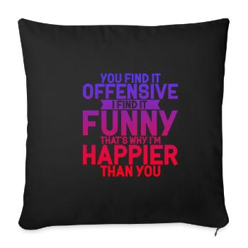 You Find It Offensive, I Find It Funny 4 - Sofa pillowcase 17,3'' x 17,3'' (45 x 45 cm) - black - Front