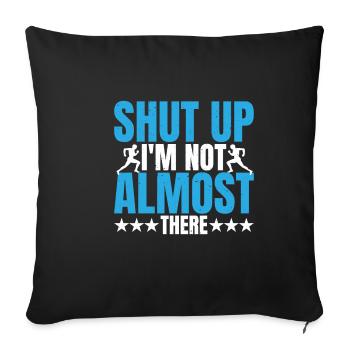 Shut Up, I'm Not Almost There 5 - Sofa pillowcase 17,3'' x 17,3'' (45 x 45 cm) - black - Front