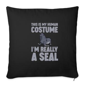 This Is My Human Costume, I'm Really A Seal - Sofakissenbezug 45 x 45 cm - Schwarz - Vorne