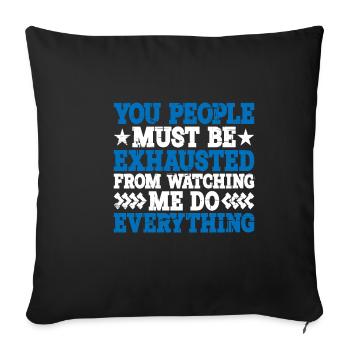 Must Be Exhausted From Watching Me Do Everything20 - Sofa pillowcase 17,3'' x 17,3'' (45 x 45 cm) - black - Front