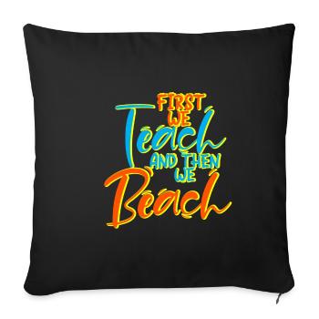 First We Teach And Then We Beach 4 - Sofa pillowcase 17,3'' x 17,3'' (45 x 45 cm) - black - Front
