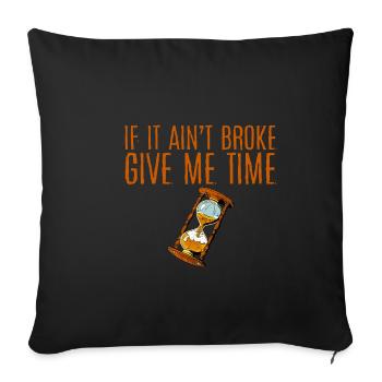 If It Ain't Broke, Give Me Time 4 - Sofa pillowcase 17,3'' x 17,3'' (45 x 45 cm) - black - Front