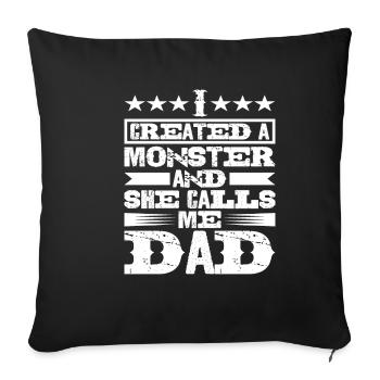I Created A Monster And She Calls Me Dad - Sofakissenbezug 45 x 45 cm - Schwarz - Vorne