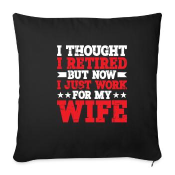 I Thought I Retired But I Just Work For My Wife 2 - Sofa pillowcase 17,3'' x 17,3'' (45 x 45 cm) - black - Front