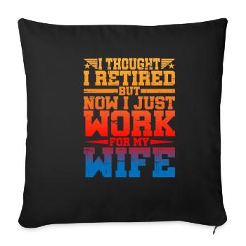 I Thought I Retired But I Just Work For My Wife - Sofa pillowcase 17,3'' x 17,3'' (45 x 45 cm) - black - Front