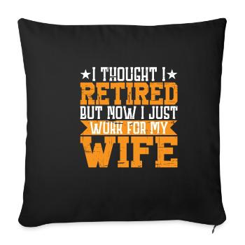I Thought I Retired But I Just Work For My Wife 3 - Sofa pillowcase 17,3'' x 17,3'' (45 x 45 cm) - black - Front