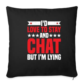 I'd Love To Stay And Chat But I'm Lying 2 - Sofakissenbezug 45 x 45 cm - Schwarz - Vorne