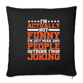 I'm Actually Not Funny, I'm Just Mean - Sofa pillowcase 17,3'' x 17,3'' (45 x 45 cm) - black - Front