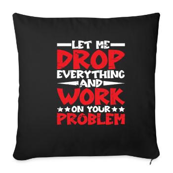 Laissez-moi tout laisser tomber et travailler sur votre problème - Housse de coussin décorative 45 x 45 cm - noir - Devant