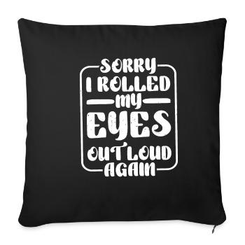 Sorry I Rolled My Eyes Out Loud Again - Sofakissenbezug 45 x 45 cm - Schwarz - Vorne
