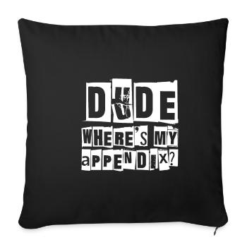 Dude Where's My Appendix - Sofa pillowcase 17,3'' x 17,3'' (45 x 45 cm) - black - Front