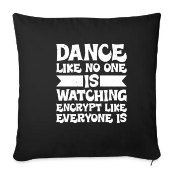 Dance Like Nones Watchin Encrypt Like Everyone Is - Sofakissenbezug 45 x 45 cm - Schwarz - Vorne