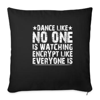 Dance Like Nones Watchin Encrypt Like Everyone Is2 - Sofakissenbezug 45 x 45 cm - Schwarz - Vorne
