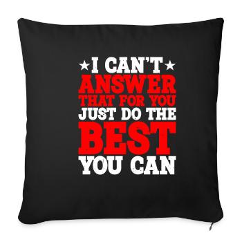 Cant Answer That For You Just Do The Best You Can - Sofa pillowcase 17,3'' x 17,3'' (45 x 45 cm) - black - Front