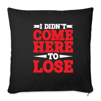 Je ne suis pas venu ici pour perdre - Housse de coussin décorative 45 x 45 cm - noir - Devant