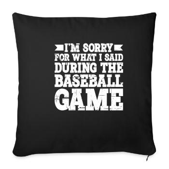Im Sorry For What I Said During The Baseball Game3 - Sofa pillowcase 17,3'' x 17,3'' (45 x 45 cm) - black - Front