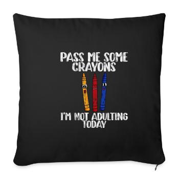 Pass Me Some Crayons, I'm Not Adulting Today - Sofa pillowcase 17,3'' x 17,3'' (45 x 45 cm) - black - Front