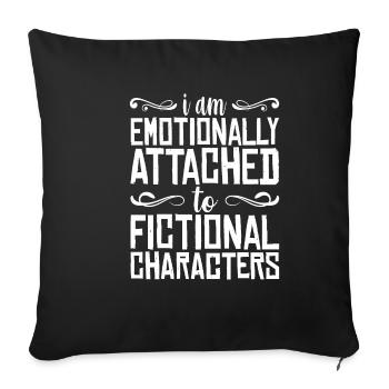 I Am Emotionally Attached To Fictional Characters - Sofa pillowcase 17,3'' x 17,3'' (45 x 45 cm) - black - Front