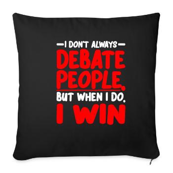 I Don't Always Debate People But When I Do, I Win2 - Sofakissenbezug 45 x 45 cm - Schwarz - Vorne