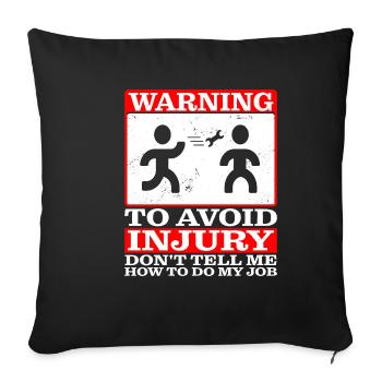 To Avoid Injury Don't Tell Me How To Do My Job - Sofa pillowcase 17,3'' x 17,3'' (45 x 45 cm) - black - Front