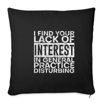 Your Lack Of Interest In Practice Is Disturbing 2 - Sofakissenbezug 45 x 45 cm - Schwarz - Vorne
