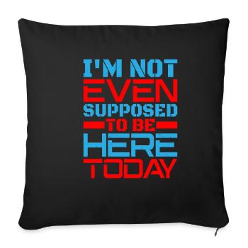 Je ne suis même pas censé être ici aujourd’hui - Housse de coussin décorative 45 x 45 cm - noir - Devant