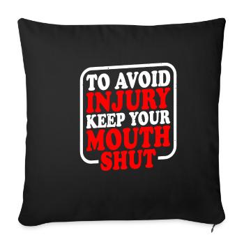 To Avoid Injury, Keep Your Mouth Shut - Sofa pillowcase 17,3'' x 17,3'' (45 x 45 cm) - black - Front