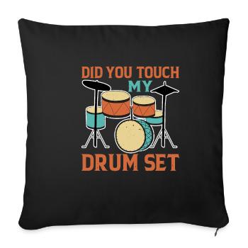 Did You Touch My Drum Set 12 - Sofa pillowcase 17,3'' x 17,3'' (45 x 45 cm) - black - Front