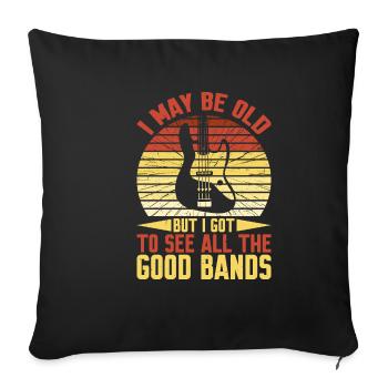 I May Be Old But I Got To See All The Good Bands14 - Sofa pillowcase 17,3'' x 17,3'' (45 x 45 cm) - black - Front