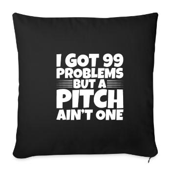 I Got 99 Problems But A Pitch Ain't One 2 - Sofakissenbezug 45 x 45 cm - Schwarz - Vorne