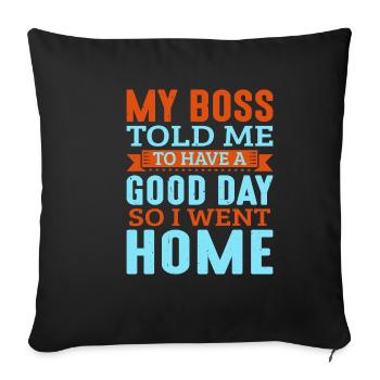 Mon patron m’a dit de passer une bonne journée. Je suis donc rentré chez moi 16 - Housse de coussin décorative 45 x 45 cm - noir - Devant