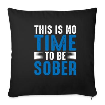 This Is No Time To Be Sober 5 - Sofakissenbezug 45 x 45 cm - Schwarz - Vorne