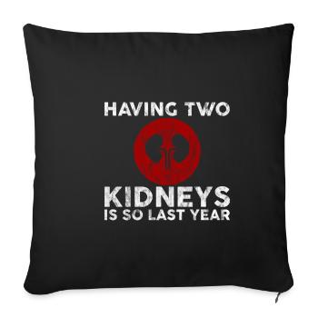 Having Two Kidneys Is So Last Year 3 - Sofa pillowcase 17,3'' x 17,3'' (45 x 45 cm) - black - Front