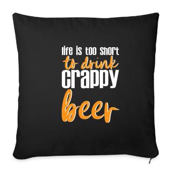Life Is Too Short To Drink Crappy Beer 4 - Sofa pillowcase 17,3'' x 17,3'' (45 x 45 cm) - black - Front