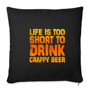 Life Is Too Short To Drink Crappy Beer 2 - Sofa pillowcase 17,3'' x 17,3'' (45 x 45 cm) - black - Front