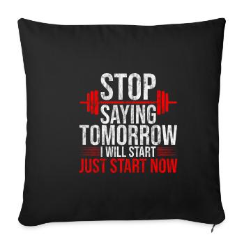Stop Saying Tomorrow, Just Start Now 4 - Sofa pillowcase 17,3'' x 17,3'' (45 x 45 cm) - black - Front