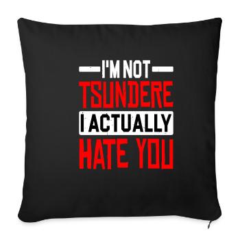 I'm Not Tsundere, I Actually Hate You - Sofakissenbezug 45 x 45 cm - Schwarz - Vorne