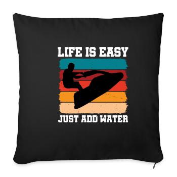 Life Is Easy, Just Add Water 2 - Sofa pillowcase 17,3'' x 17,3'' (45 x 45 cm) - black - Front