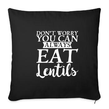 Don't Worry You Can Always Eat Lentils - Sofa pillowcase 17,3'' x 17,3'' (45 x 45 cm) - black - Front