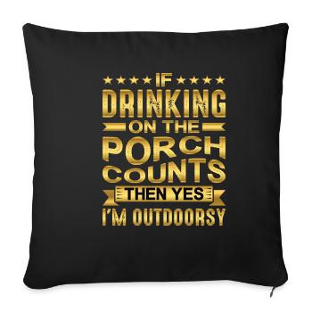 If Drinking On The Porch Counts Then Yes - Sofakissenbezug 45 x 45 cm - Schwarz - Vorne