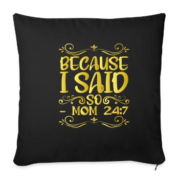 Because I said so mom 24:7 12 - Sofa pillowcase 17,3'' x 17,3'' (45 x 45 cm) - black - Front